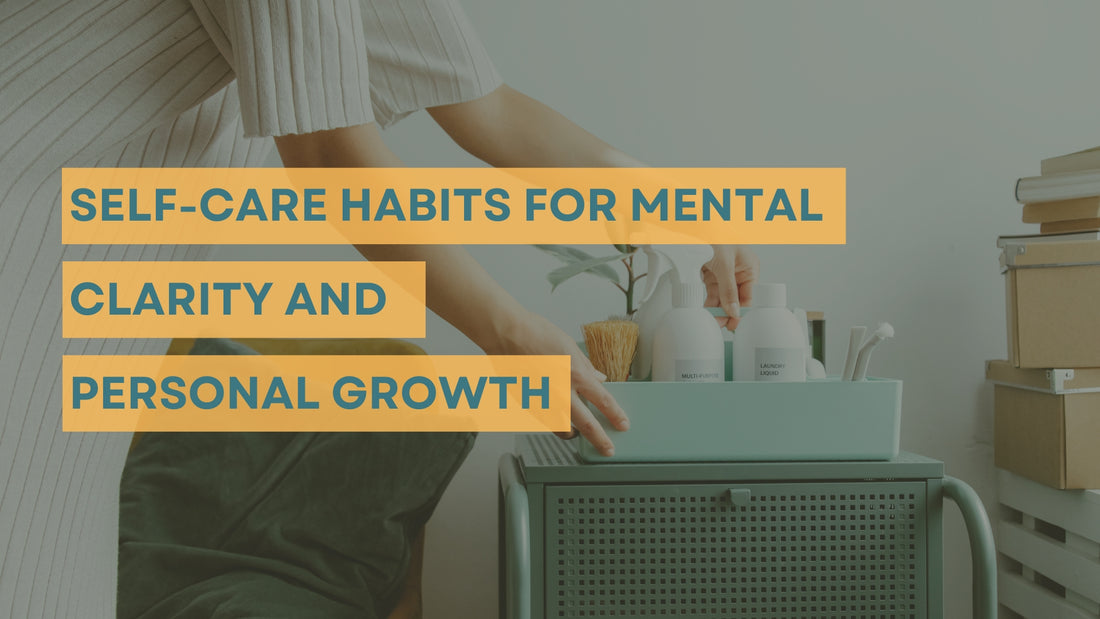 A close-up of hands organizing a self-care kit on a teal cart, with the text "Self-Care Habits for Mental Clarity and Personal Growth" overlayed.