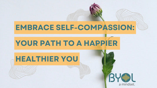 Self-Compassion: The Key to a Happier, Healthier Life