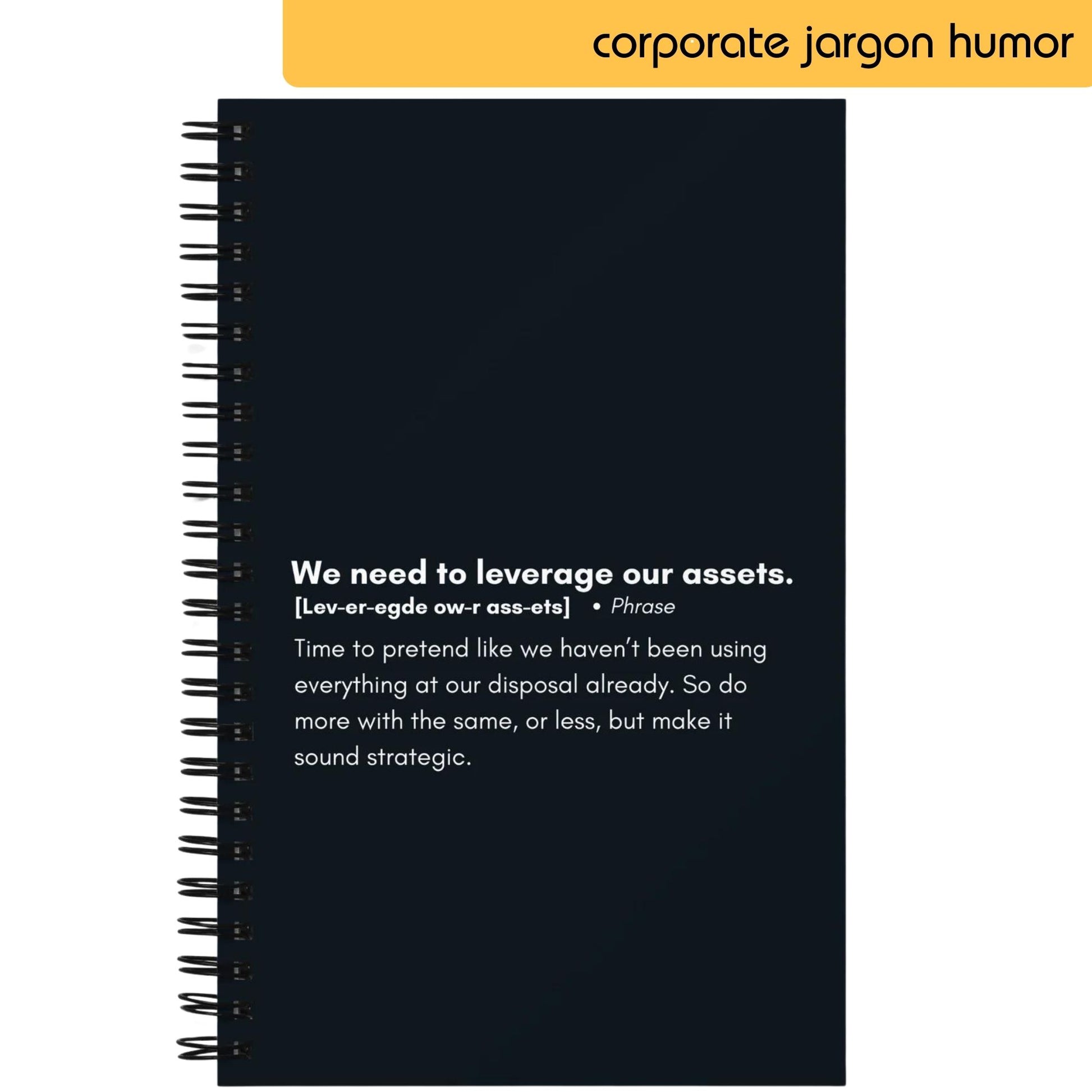 A notepad page with a satirical take on the corporate phrase 'We need to leverage our assets,' including phonetic spelling and a commentary suggesting it's a way to make using available resources sound more strategic than it may actually be.