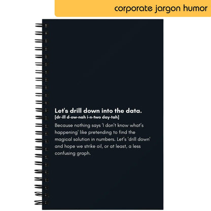 An image showcasing a page from a notebook with a satirical definition of the corporate phrase 'Let's drill down into the data' with a pronunciation guide and a humorous explanation implying that using this term is a way to appear analytical in a business setting, despite not fully understanding the situation.