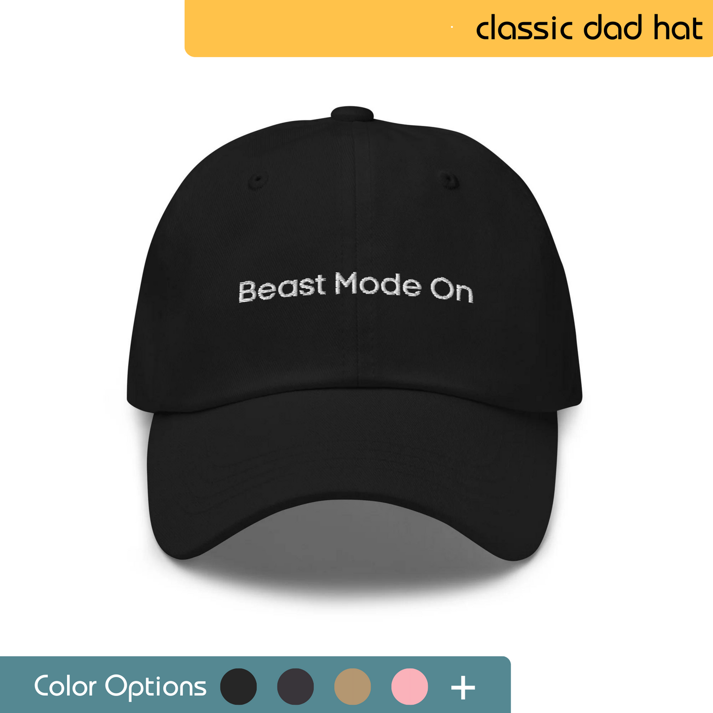 Front view of a black classic dad hat with 'Beast Mode On' embroidered in white, displayed with a palette of color options.