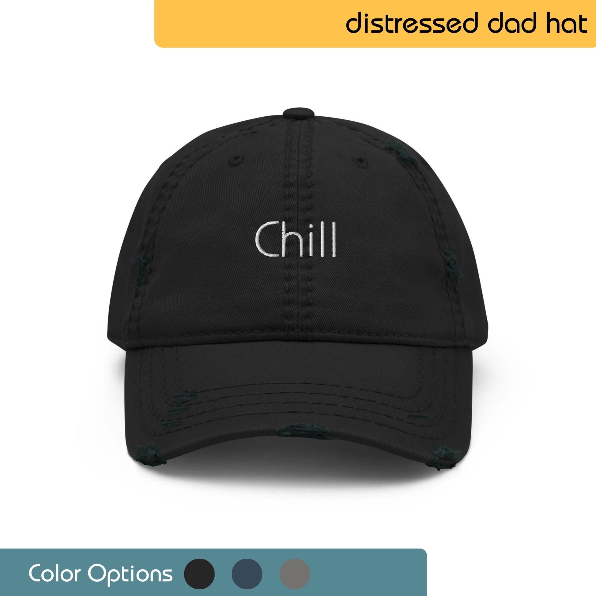 Black baseball cap with the word "CHILL" embroidered in white on the front. Text "Distressed Dad Hat" is written above the image, and "Color Options+" is written below the image.