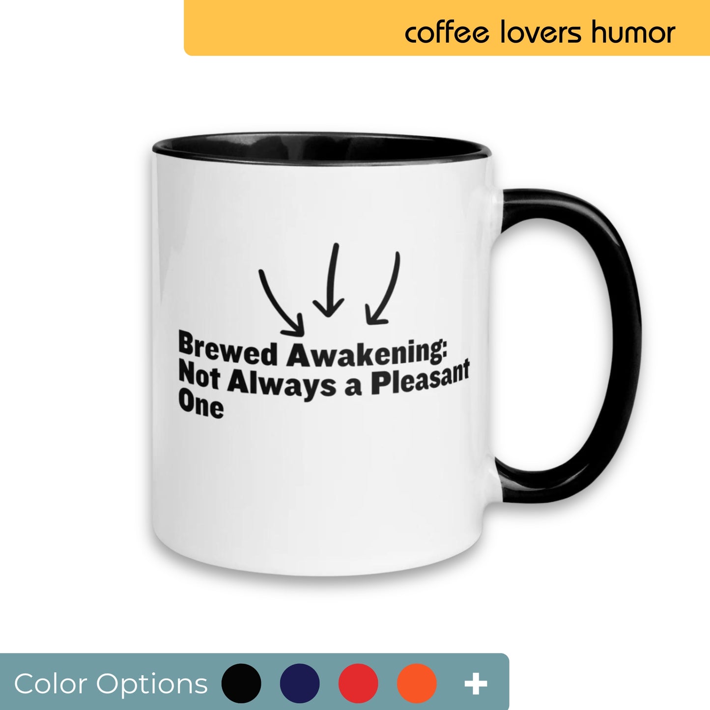 White coffee mug with black interior and handle, featuring a witty phrase "Brewed Awakening: Not Always a Pleasant One" with arrow graphics pointing downwards, displayed with color customization options.