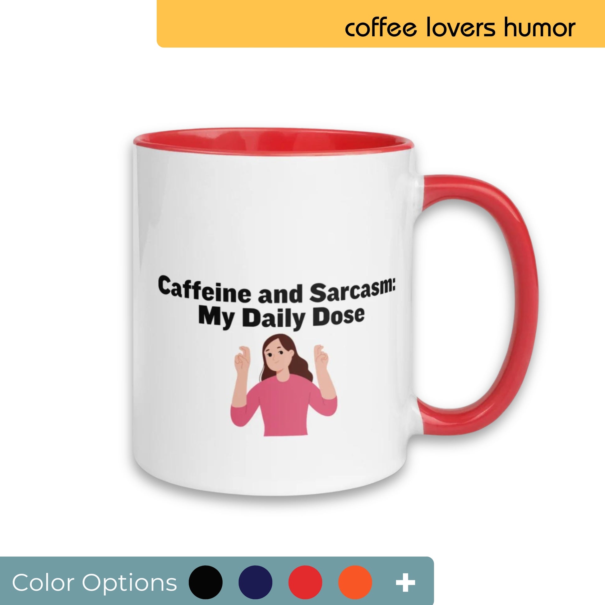 White coffee mug with red interior and handle featuring a humorous design with the text "Caffeine and Sarcasm: My Daily Dose" and an illustration of a smiling woman shrugging, with color customization options below.