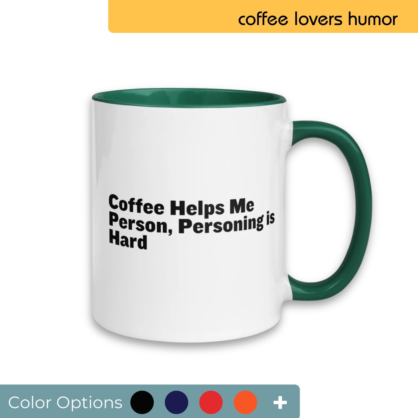 White coffee mug with green interior and handle, printed with the witty saying "Coffee Helps Me Person, Personing is Hard" in black lettering, displayed alongside a palette of color options for customization.