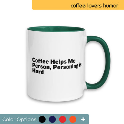 White coffee mug with green interior and handle, printed with the witty saying "Coffee Helps Me Person, Personing is Hard" in black lettering, displayed alongside a palette of color options for customization.