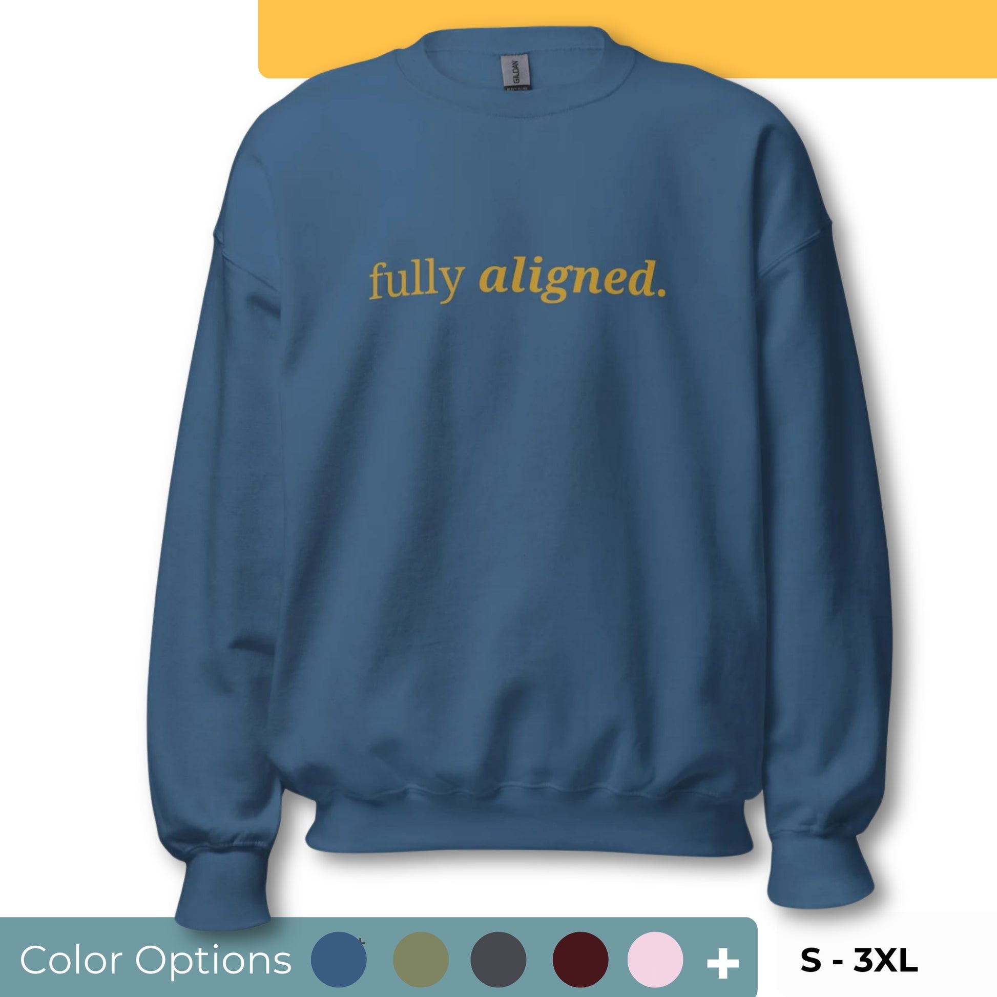 Indigo Blue sweatshirt with the phrase "fully aligned." printed on the front, available in color options navy blue, green, maroon, gray, and pink, available in sizes S to 3XL.