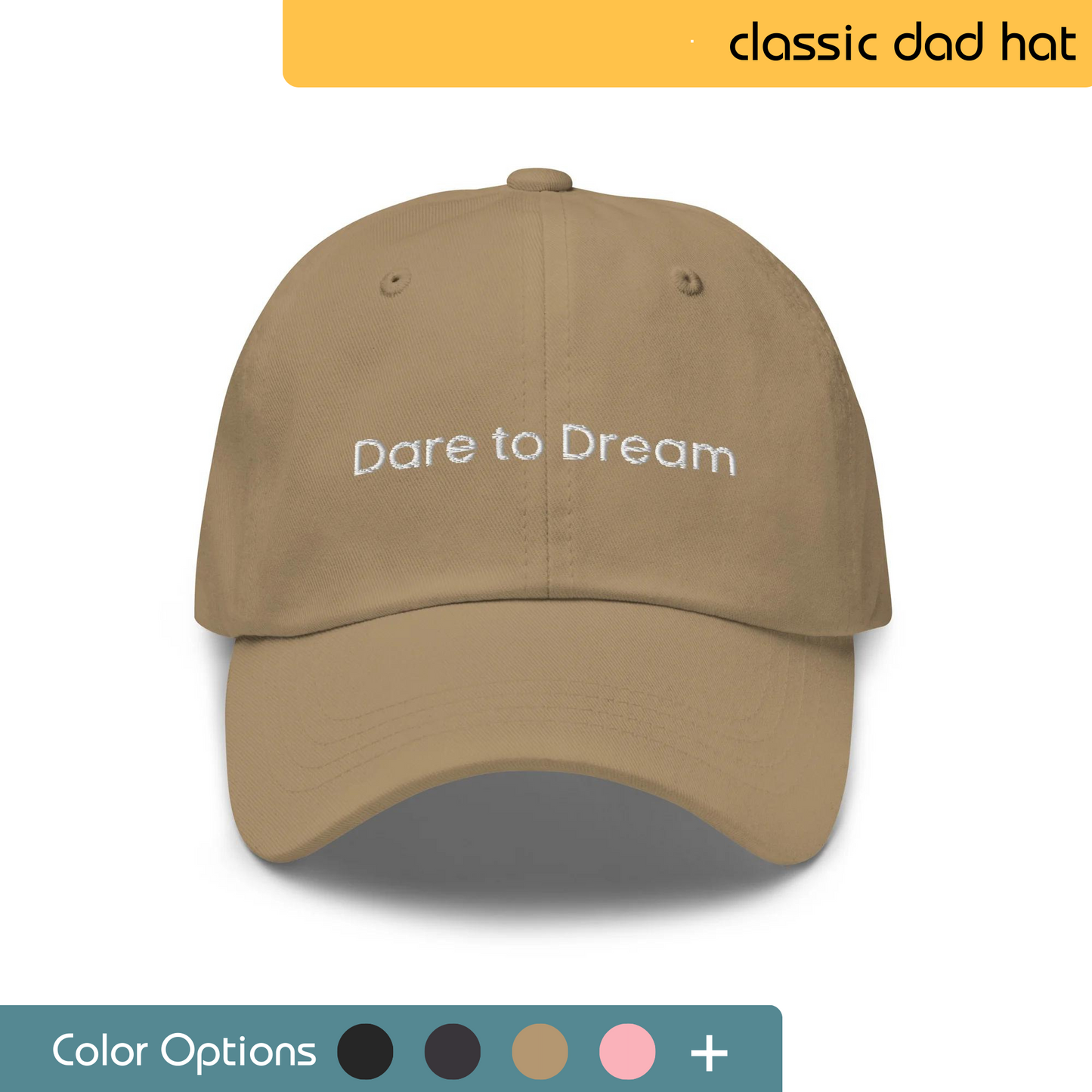 Front view of a khaki classic dad hat with 'Dare to Dream' embroidered in white, showcased with a color option palette.