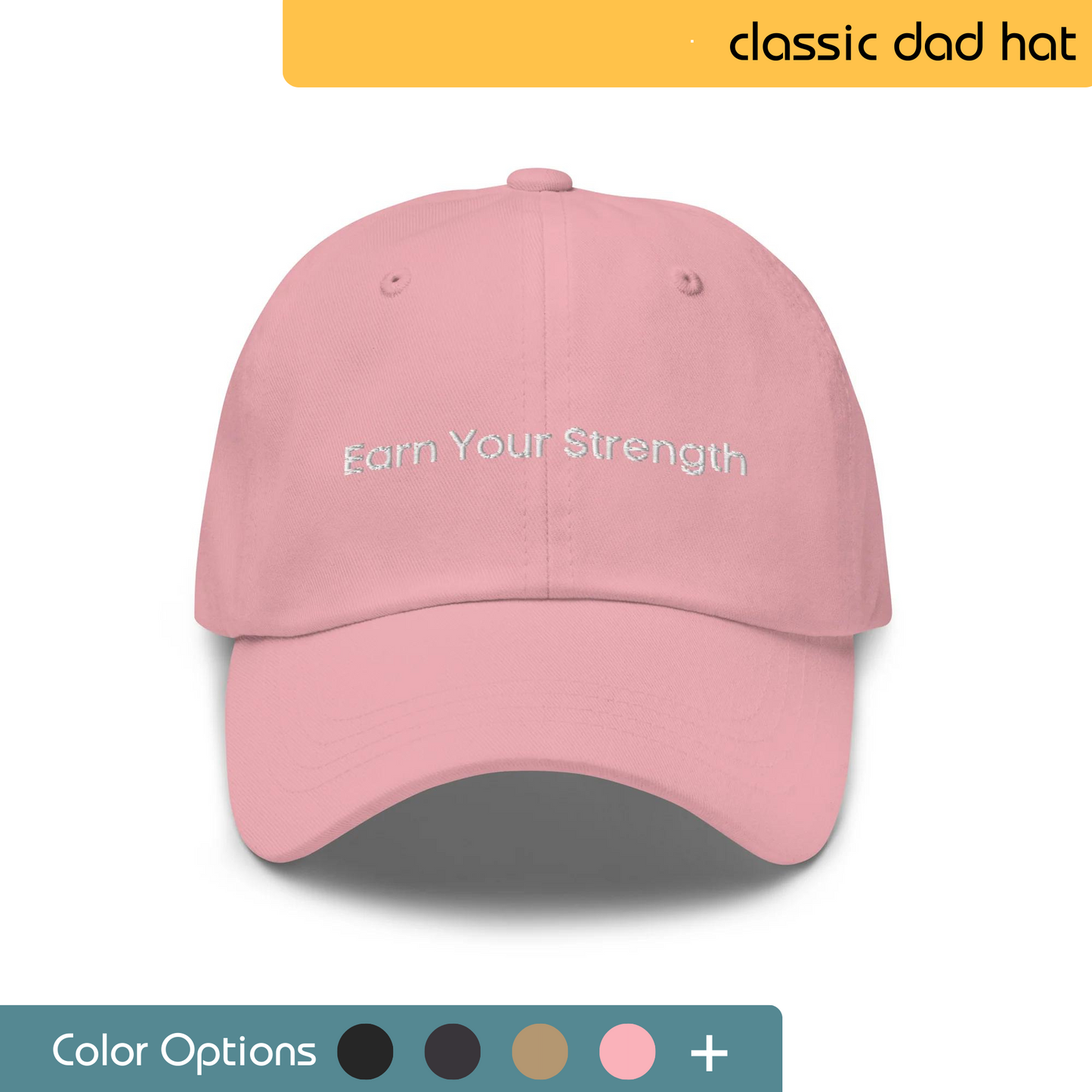 Front view of a pastel pink classic dad hat with 'Earn Your Strength' embroidered in white, featuring a range of color options below.