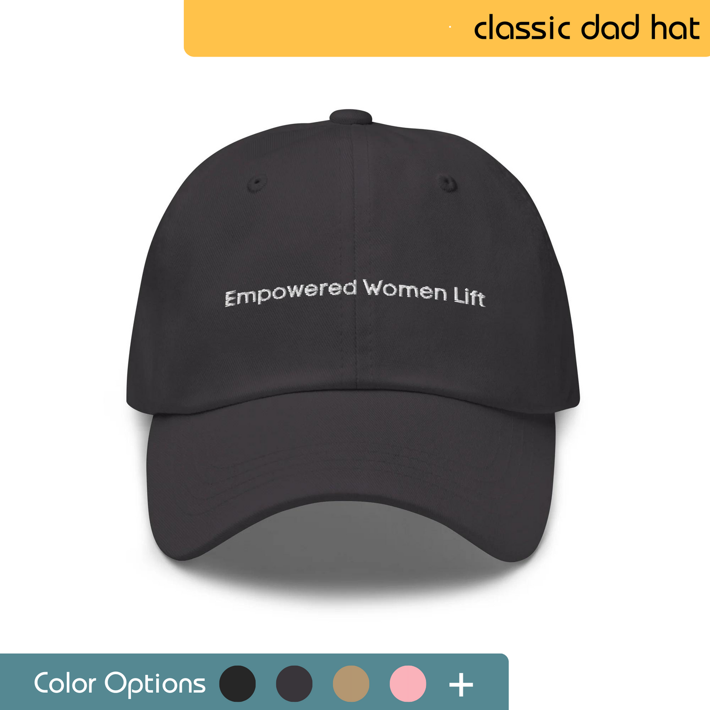 Front view of a black classic dad hat with 'Empowered Women Lift' embroidered in white, along with a display of additional color choices.