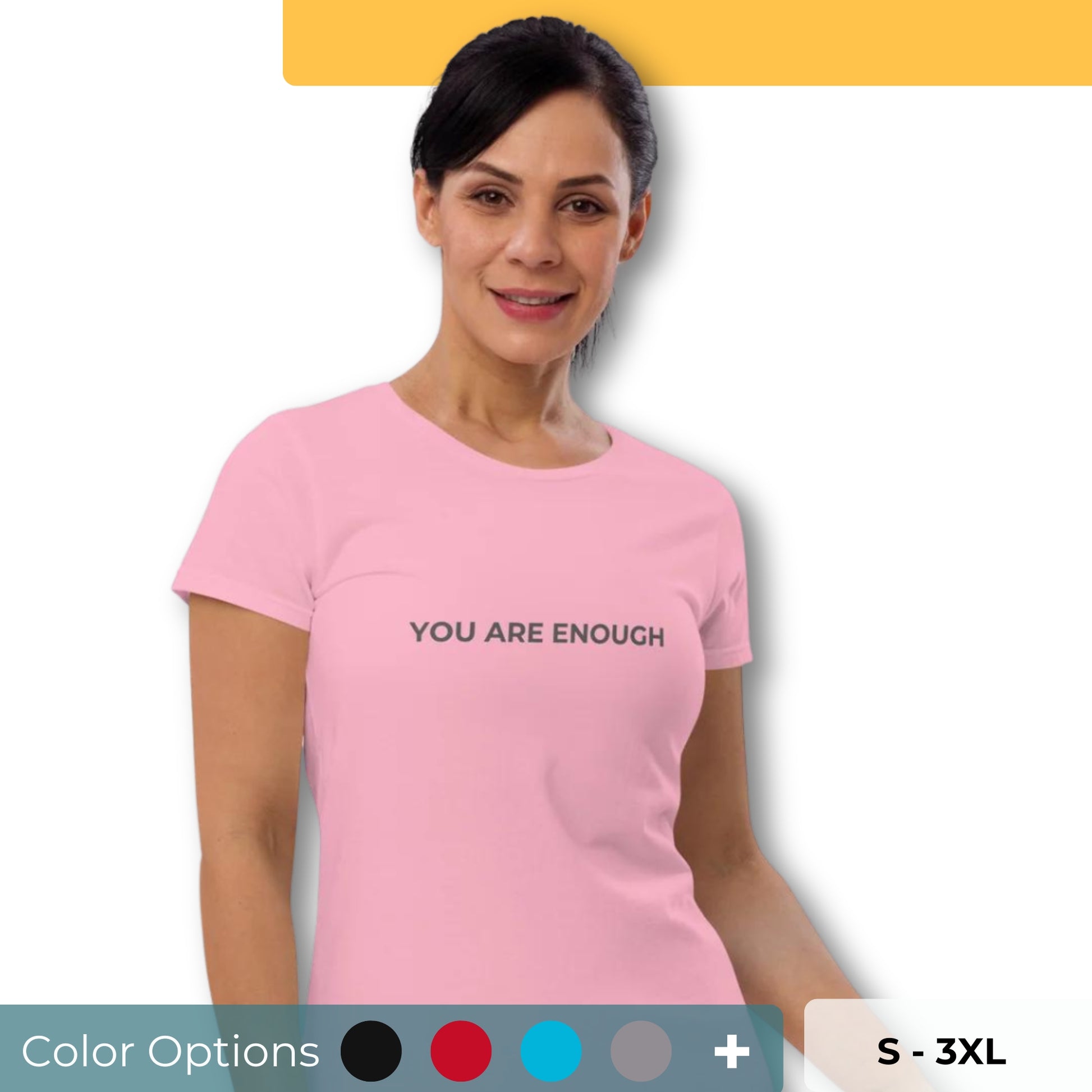 Women’s fitted tee with the text "You Are Enough" in multiple colors and sizes S-3XL.