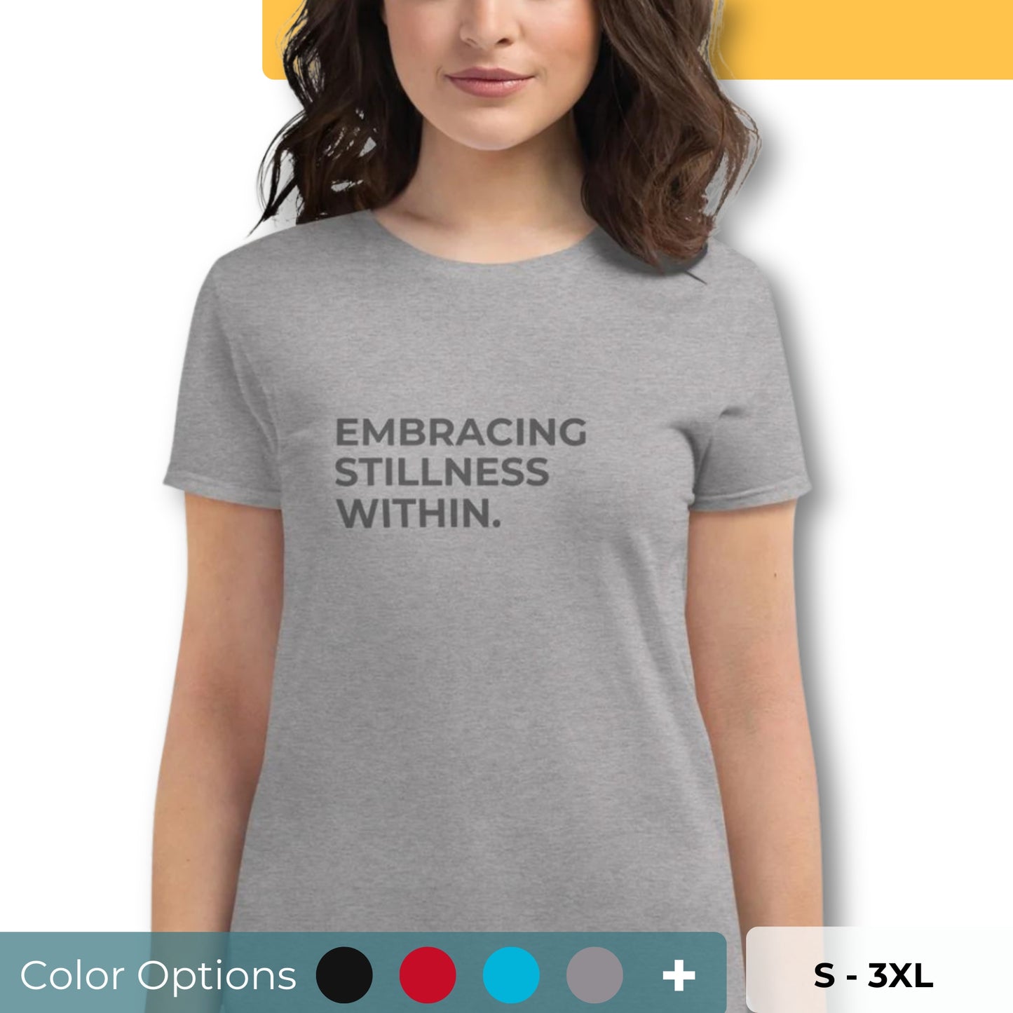 Women’s fitted tee with the text "Embracing Stillness Within" in multiple colors and sizes S-3XL.