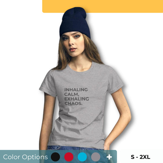 Women’s fitted tee with the text "Inhaling Calm, Exhaling Chaos" in multiple colors and sizes S-2XL.