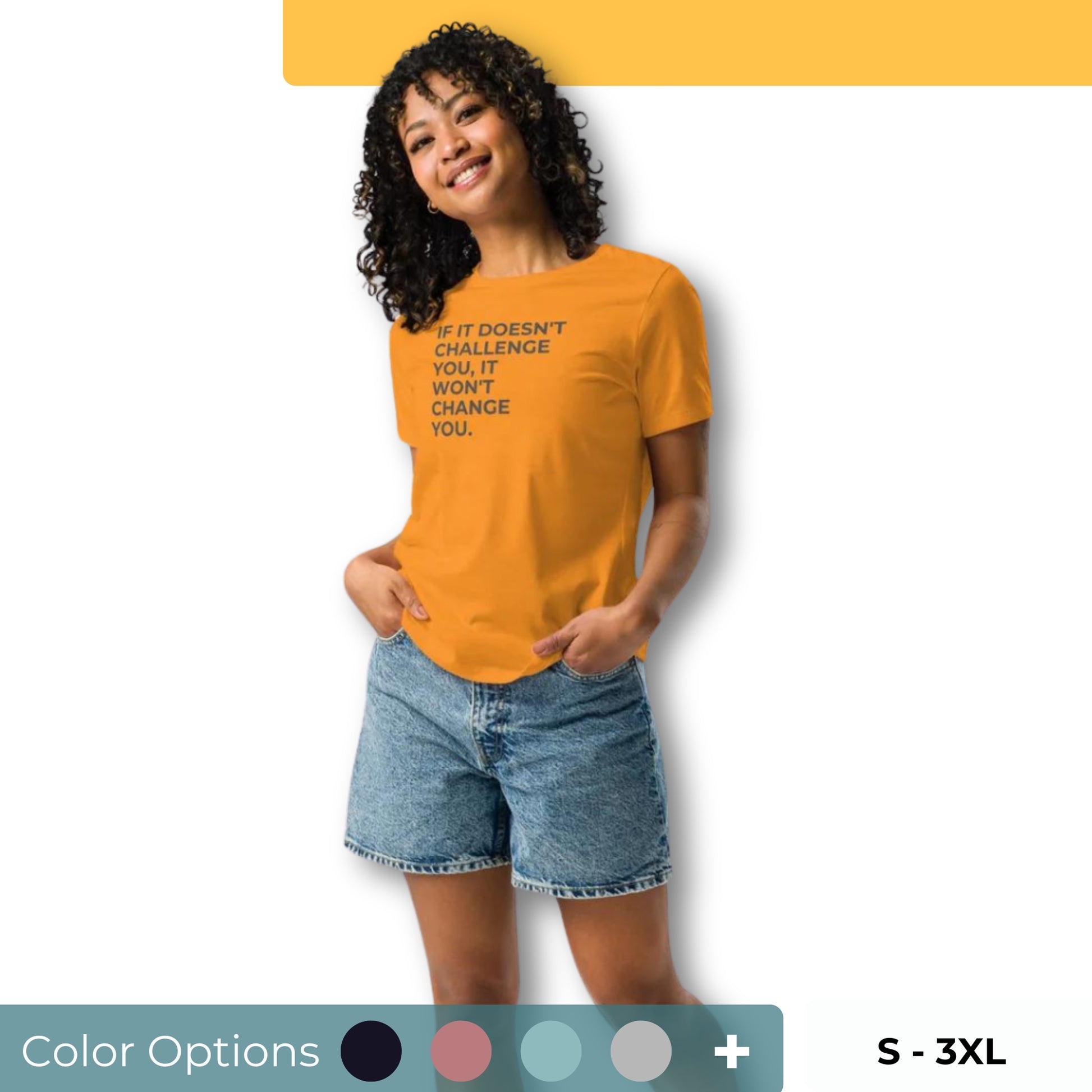 Woman wearing a mustard yellow relaxed tee with "If It Doesn’t Challenge You, It Won’t Change You" printed, available in various colors and sizes from S-3XL.