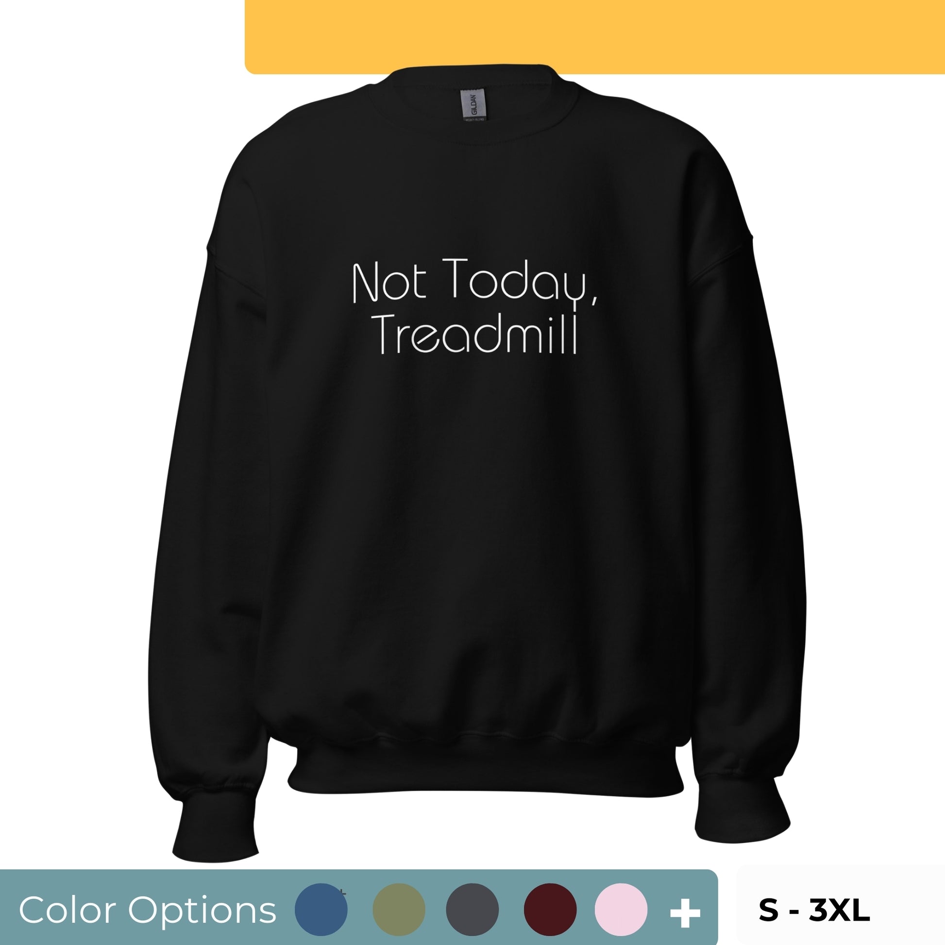 Black "Not today, treadmill" premium crew neck sweatshirt with ribbed cuffs, soft fleece lining, and comfortable fit, available in multiple colors and sizes.