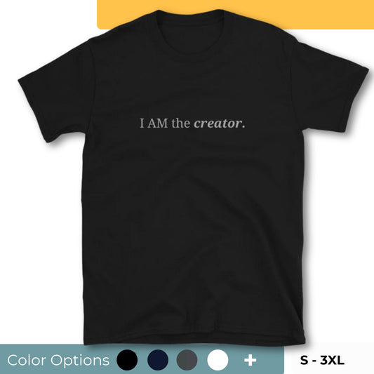 Black t-shirt with the phrase "I AM the creator." printed on the front, available in color options black, navy blue, gray, and white, available in sizes S to 3XL.