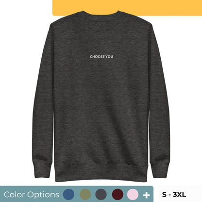 Dark heather gray "Choose You" premium crew neck sweatshirt with ribbed cuffs, soft fleece lining, and comfortable fit, available in multiple colors and sizes.