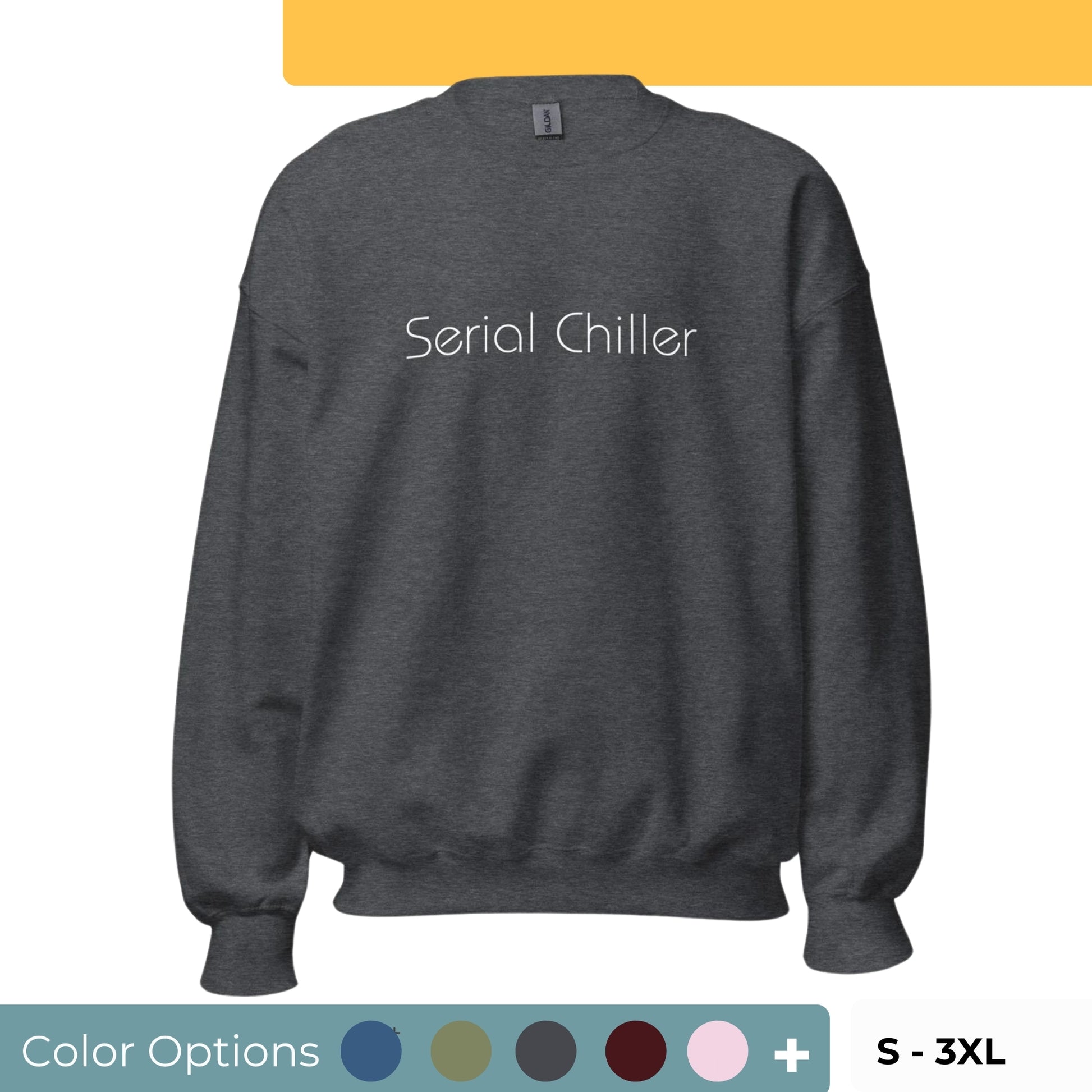 Dark heather grey "Serial Chiller" premium crew neck sweatshirt with soft fleece lining, ribbed cuffs, and hem, featuring a motivational graphic on the chest, available in various colors and sizes.