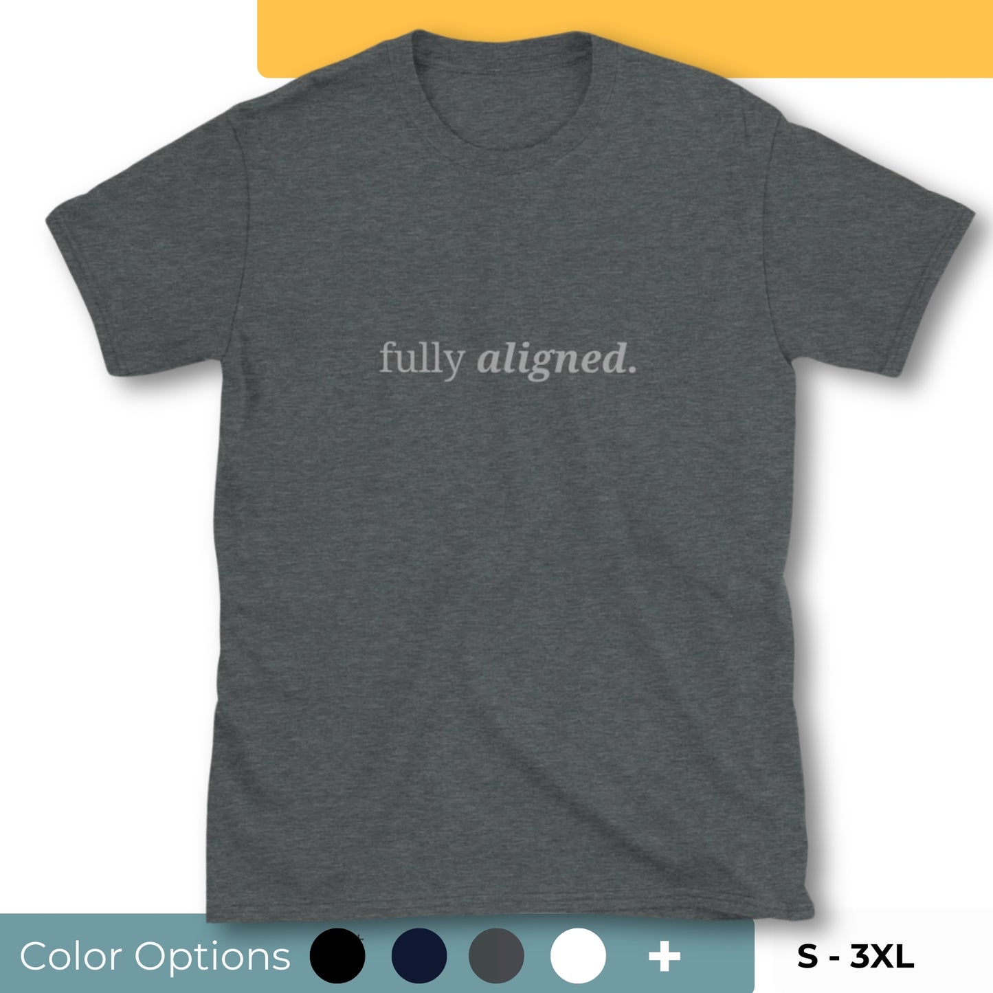 Gray t-shirt with the phrase "fully aligned." printed on the front, available in color options black, navy blue, gray, and white, available in sizes S to 3XL.