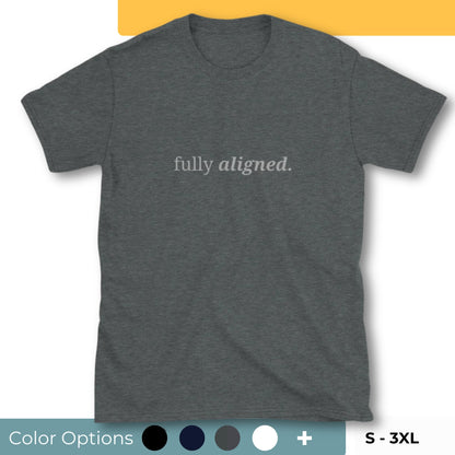 Gray t-shirt with the phrase "fully aligned." printed on the front, available in color options black, navy blue, gray, and white, available in sizes S to 3XL.