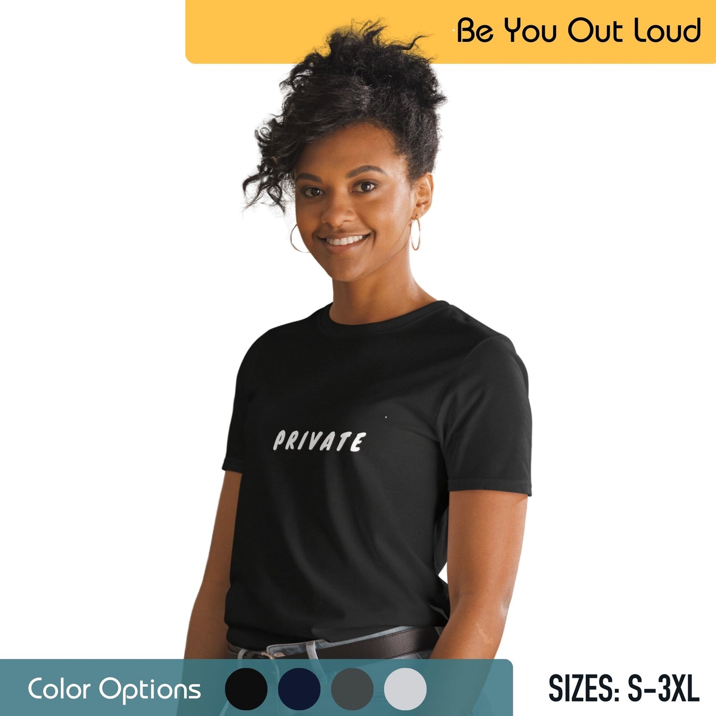 A woman with an updo hairstyle is featured, wearing hoop earrings and a black T-shirt with the word "PRIVATE" printed in white letters. She is positioned against a promotional backdrop that reads "Be You Out Loud," accompanied by a color selection guide and a notice of available sizes ranging from S to 3XL.