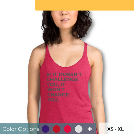 Woman in a red racer back tank with "If It Doesn’t Challenge You, It Won’t Change You" text, available in multiple colors and sizes.