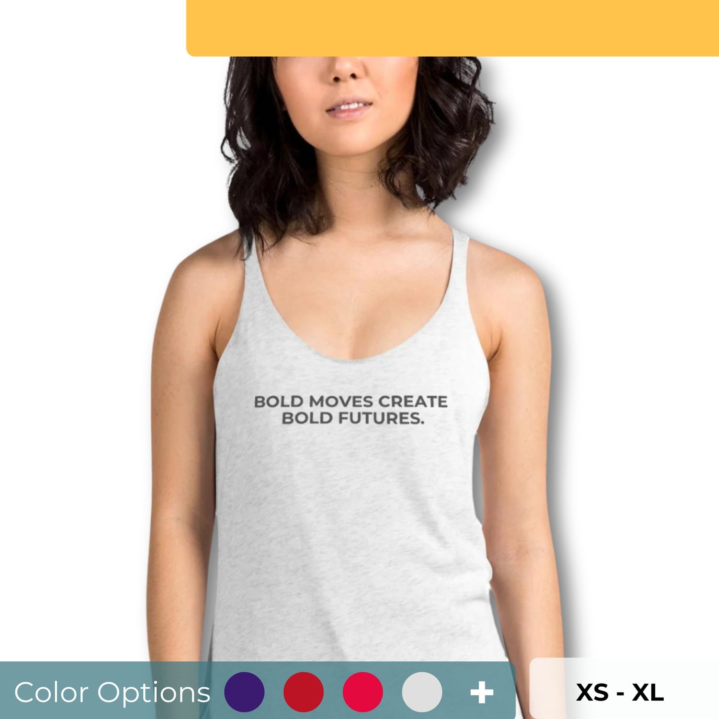 Woman wearing a light grey racer back tank with "Bold Moves Create Bold Futures" text, available in multiple colors and sizes.