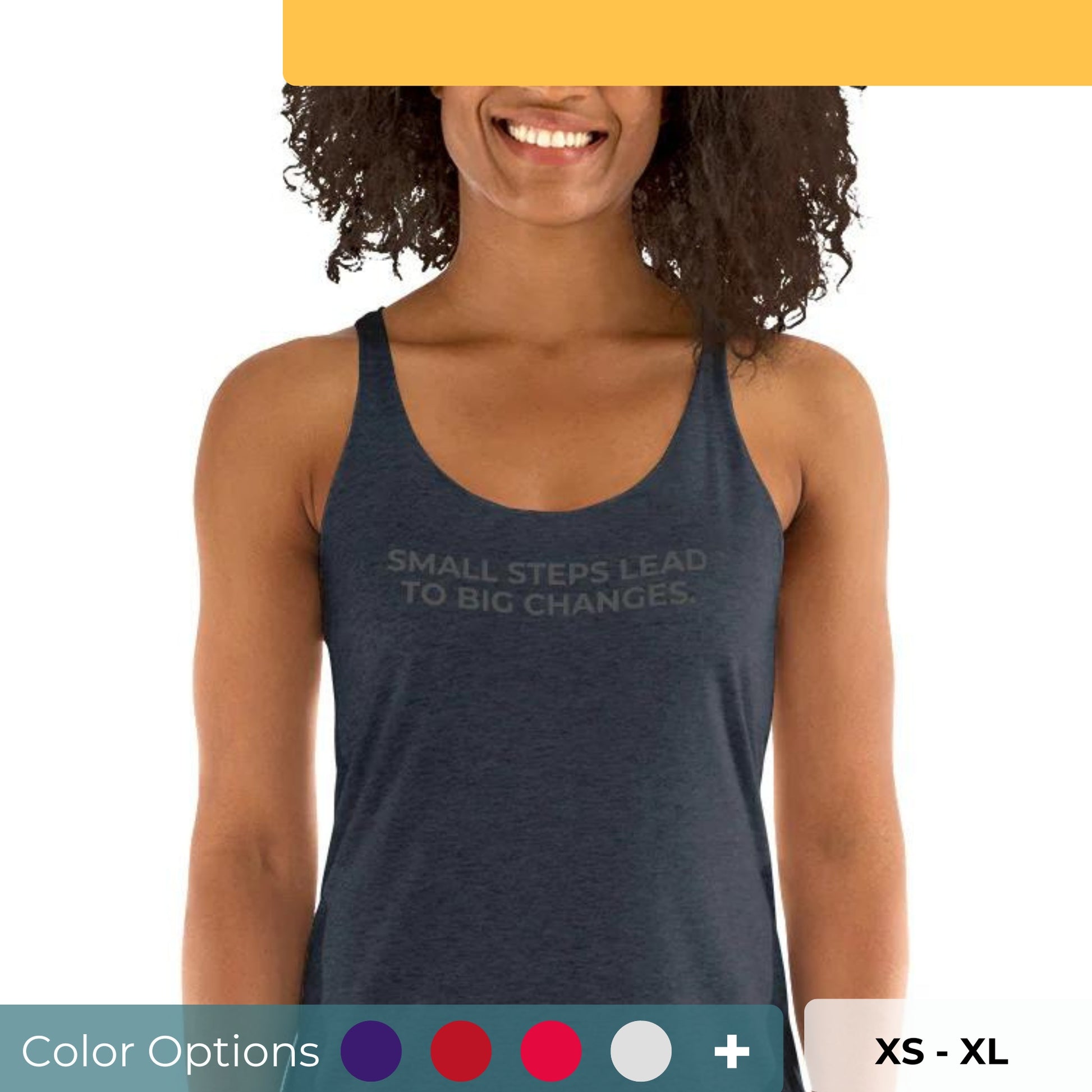 Woman in a dark blue racer back tank with "Small Steps Lead to Big Changes" text, available in various colors and sizes.