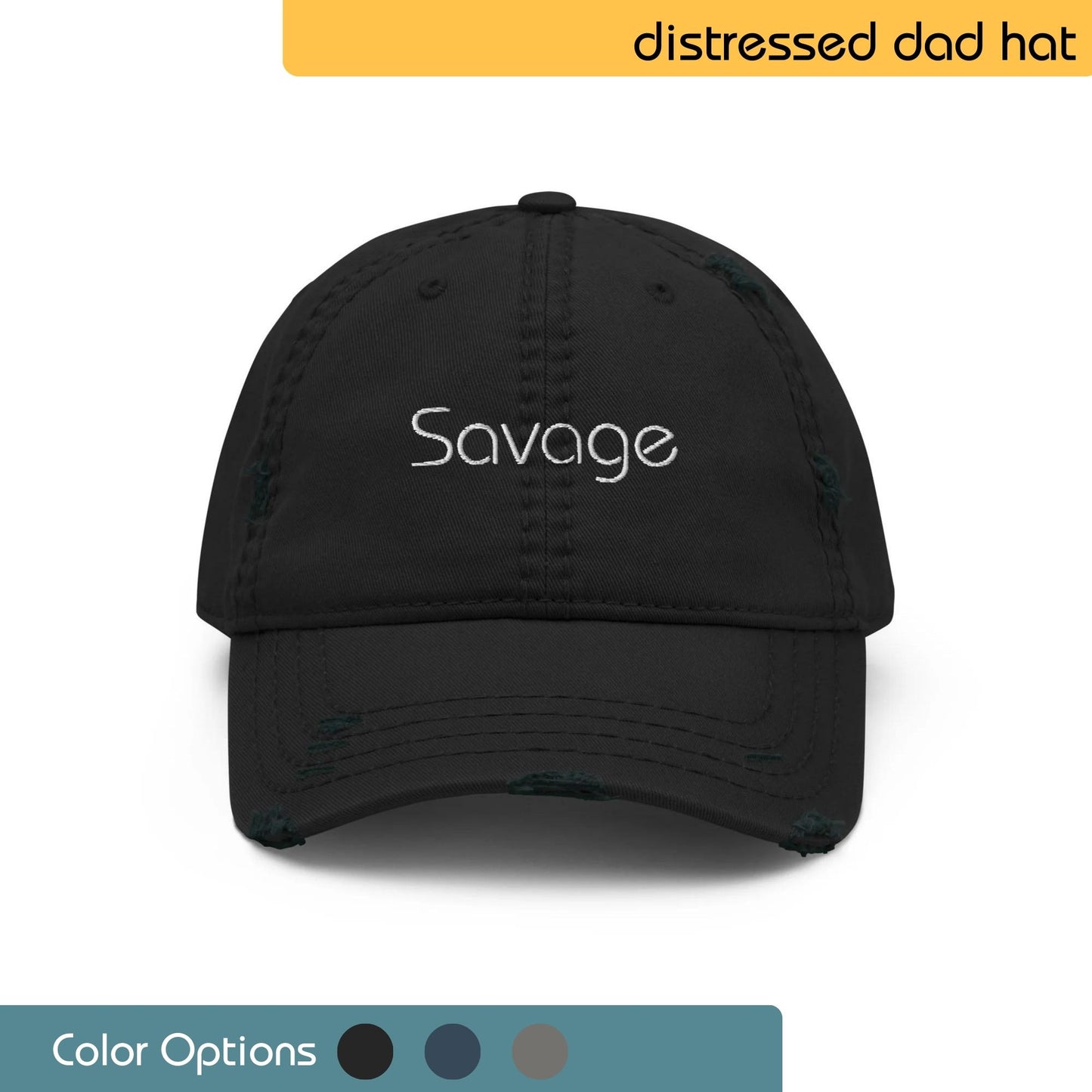 Black baseball cap with the word "Savage" embroidered on the front in white thread. The brim is curved. Text "Distressed Dad Hat" is written above the image. There are also swatches showing multiple color options.