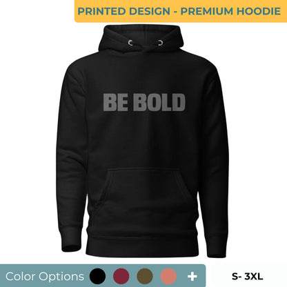 Black "Be Bold" printed premium hoodie with a front pouch pocket, adjustable drawstrings, and soft fleece lining, available in multiple colors and sizes.