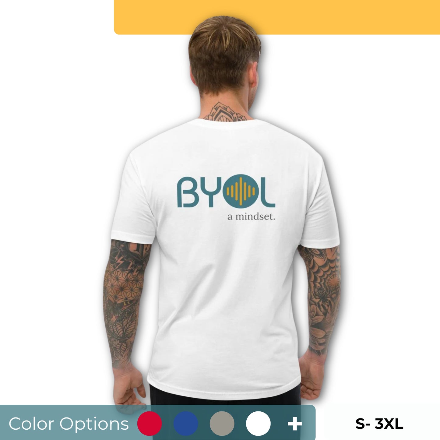 A young man with short blonde hair and arm tattoos wearing a white "BYOL: a mindset" T-shirt, viewed from the back. The T-shirt features the "BYOL" logo in teal and yellow on the back and is available in multiple colors (red, blue, gray, white, plus more) and sizes (S-3XL). The "be you out loud" logo is displayed at the top.