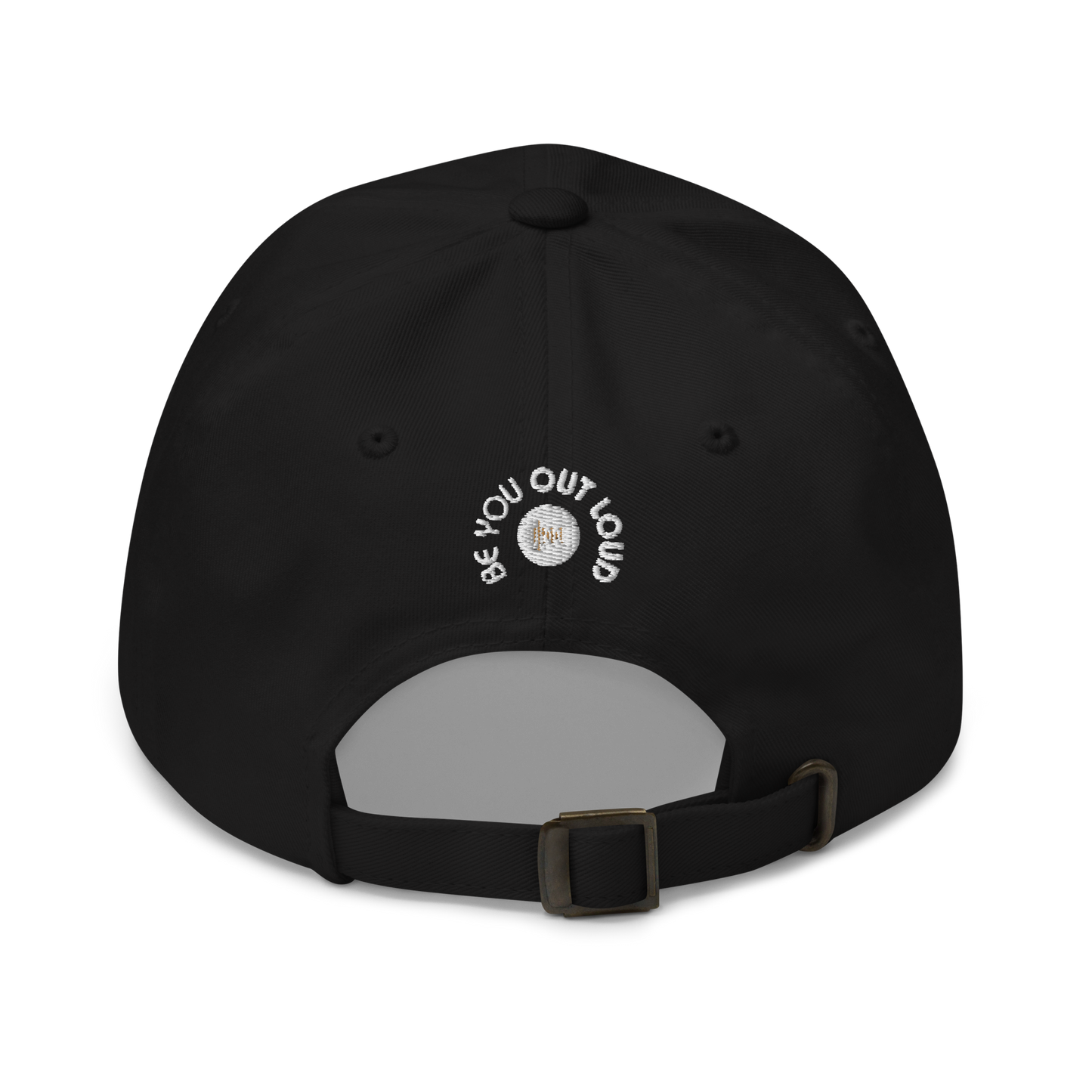 Rear view of a black adjustable baseball cap with white embroidered text 'Be You Out Loud' above the strap.