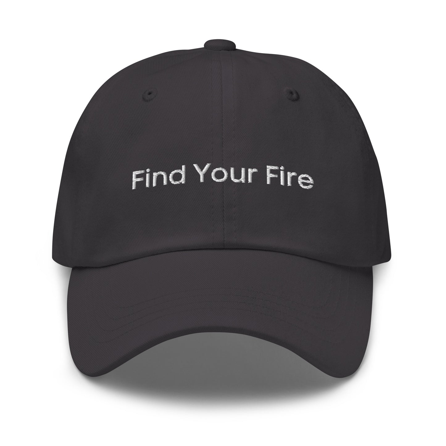 A dark grey dad hat with the phrase "Find Your Fire" embroidered in white stitching across the front.