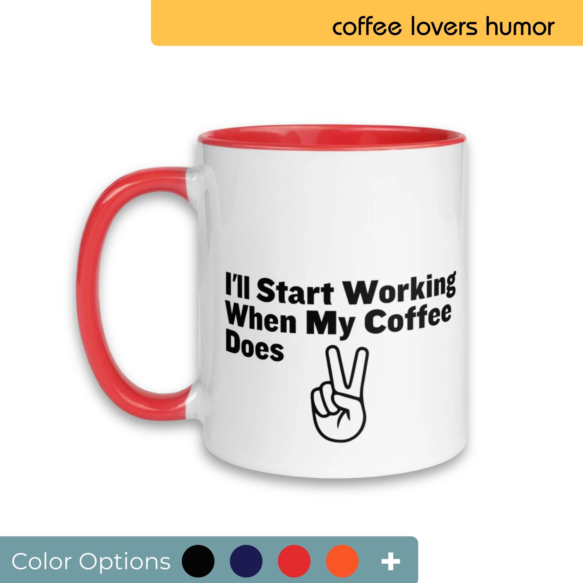 White coffee mug with a red handle, humorously printed with "I'll Start Working When My Coffee Does" and a peace sign graphic, designed for coffee lovers, displayed with a selection of color customization options.