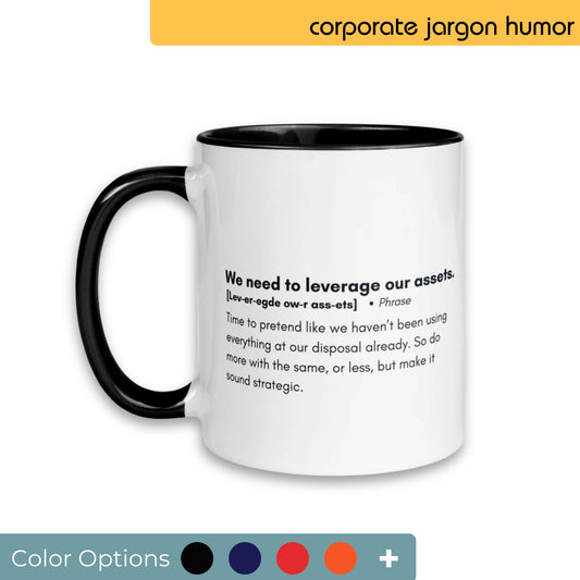 White coffee mug with black handle and interior, humorously featuring the corporate jargon "We need to leverage our assets" with a tongue-in-cheek explanation, available with multiple color customization options.