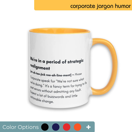 White coffee mug with orange interior and handle, featuring a humorous take on corporate jargon with the text "We're in a period of strategic realignment" and a cheeky definition, displayed alongside various color customization options.