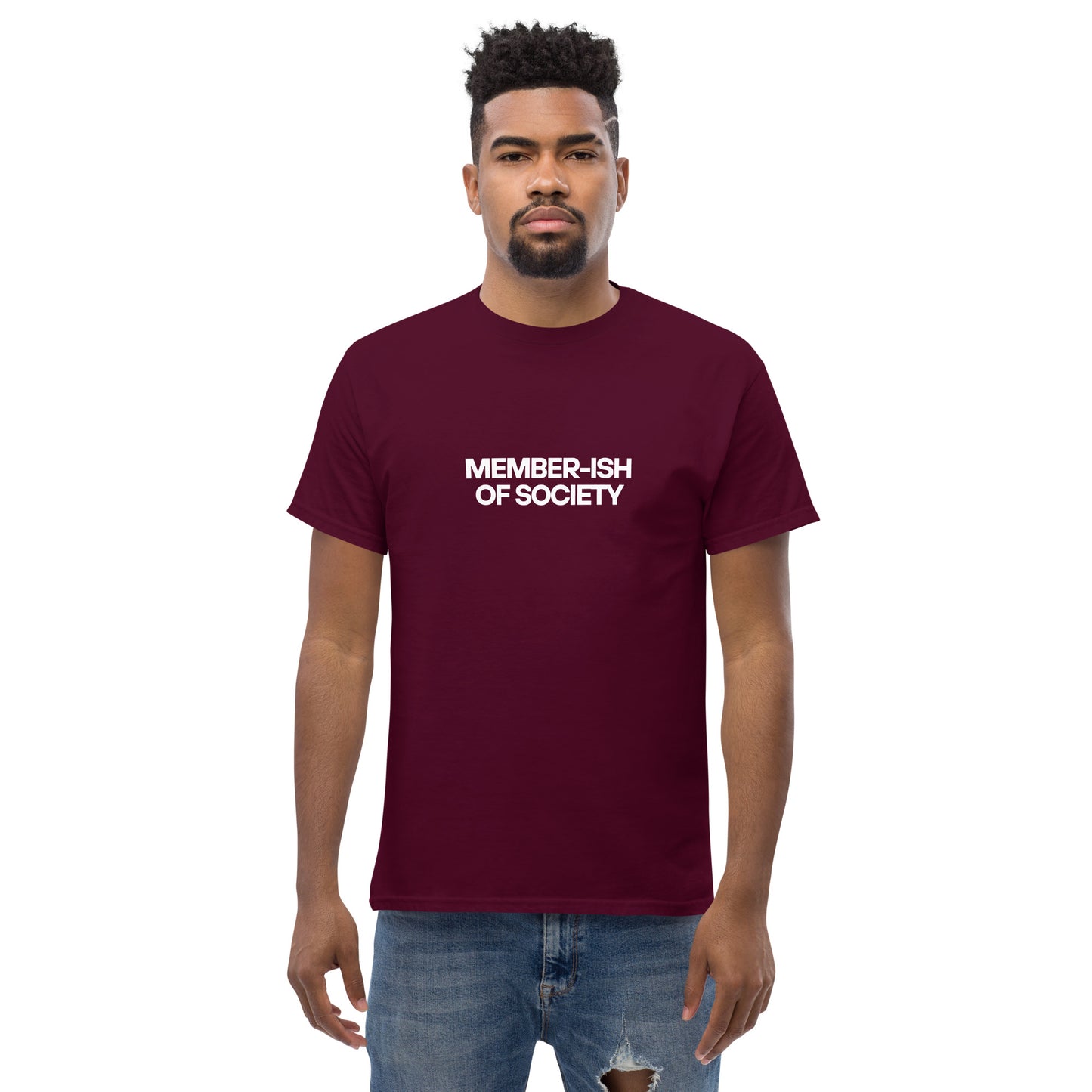 Man in a maroon classic tee featuring a white 'MEMBER-ISH OF SOCIETY' text, a playful nod to sarcastic self-expression.