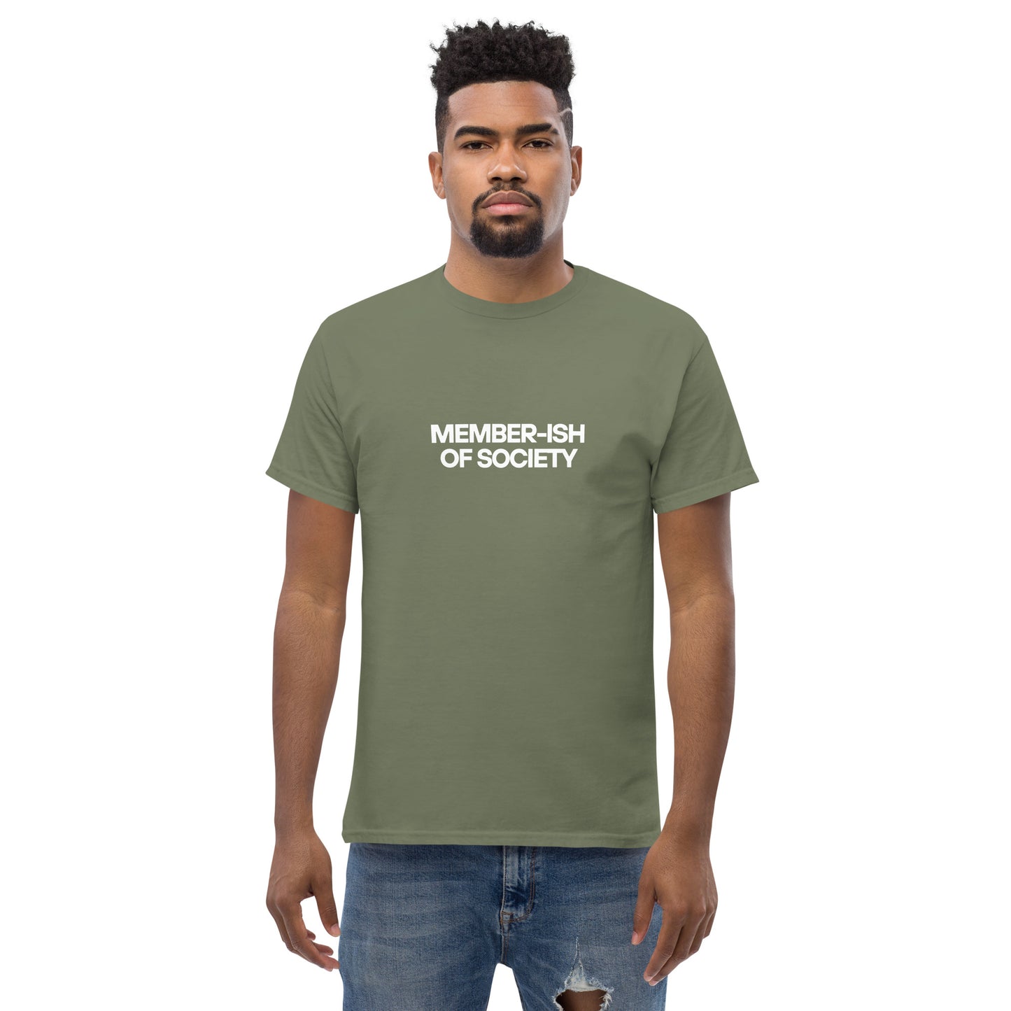 Man in a military green classic tee featuring a white 'MEMBER-ISH OF SOCIETY' text, a playful nod to sarcastic self-expression.