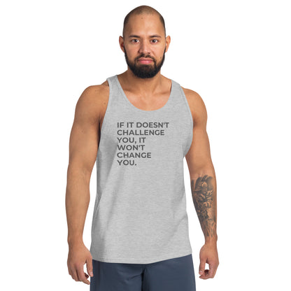 Man wearing an athletic grey sleeveless tank with "If It Doesn’t Challenge You, It Won’t Change You" text. 