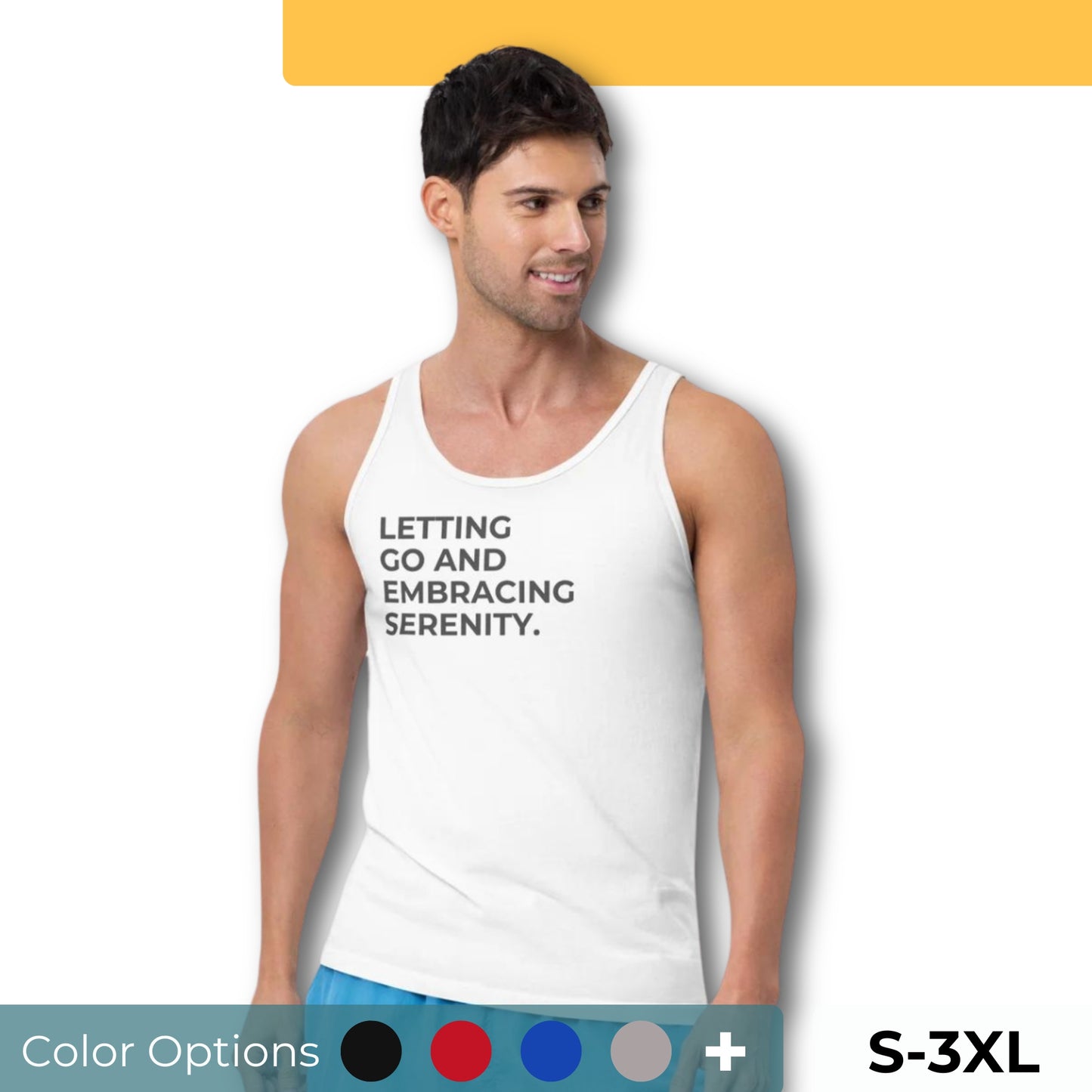 Man wearing a white sleeveless tank with "Letting Go and Embracing Serenity" text. Available in multiple colors and sizes S-3XL.