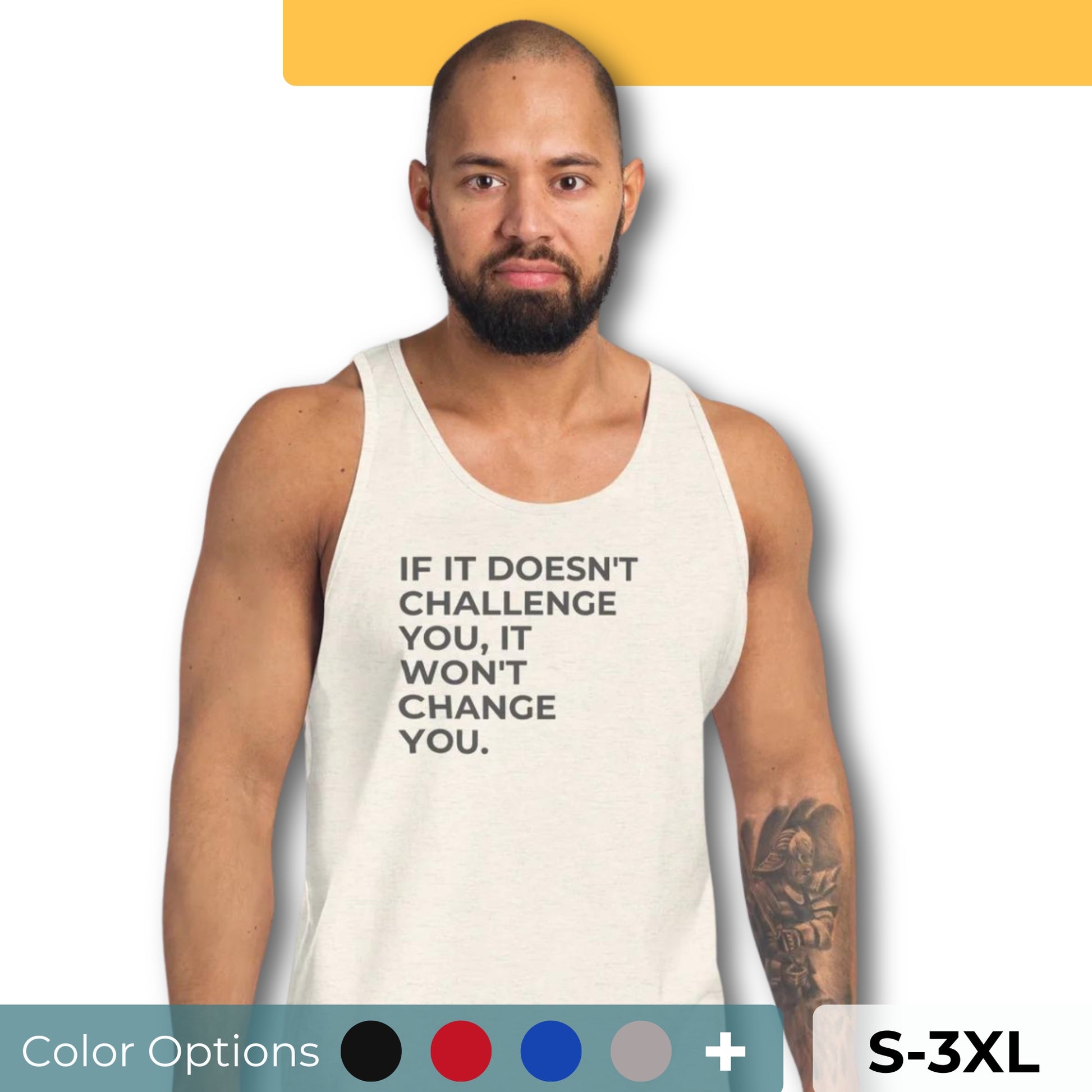 Man wearing an off-white sleeveless tank with "If It Doesn’t Challenge You, It Won’t Change You" text. Available in multiple colors and sizes S-3XL.