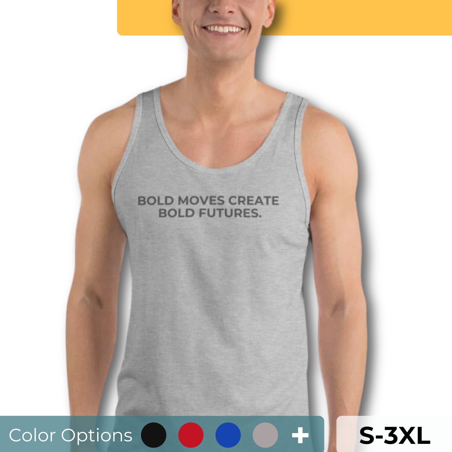 Man wearing a grey sleeveless tank with "Bold Moves Create Bold Futures" text. Available in multiple colors and sizes S-3XL.