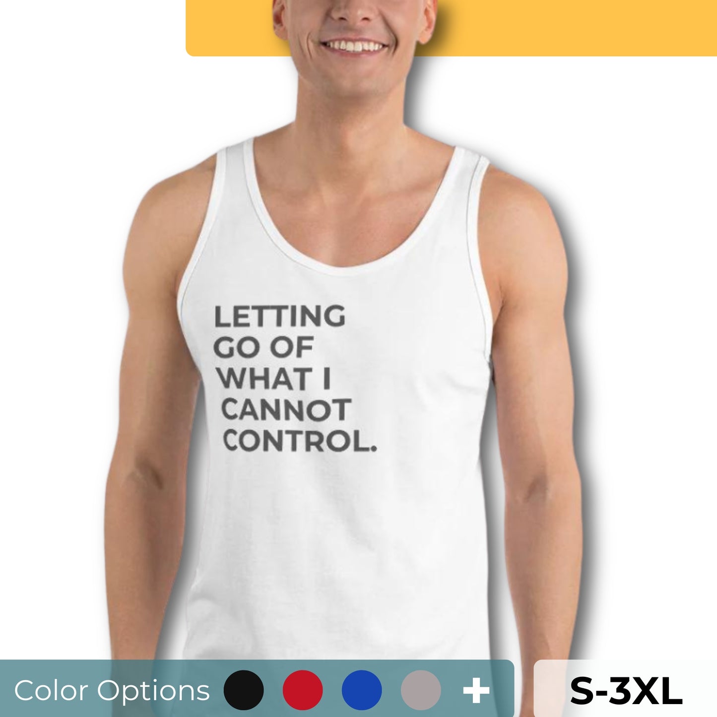 Man wearing a white sleeveless tank with "Letting Go of What I Cannot Control" text. Available in multiple colors and sizes S-3XL.