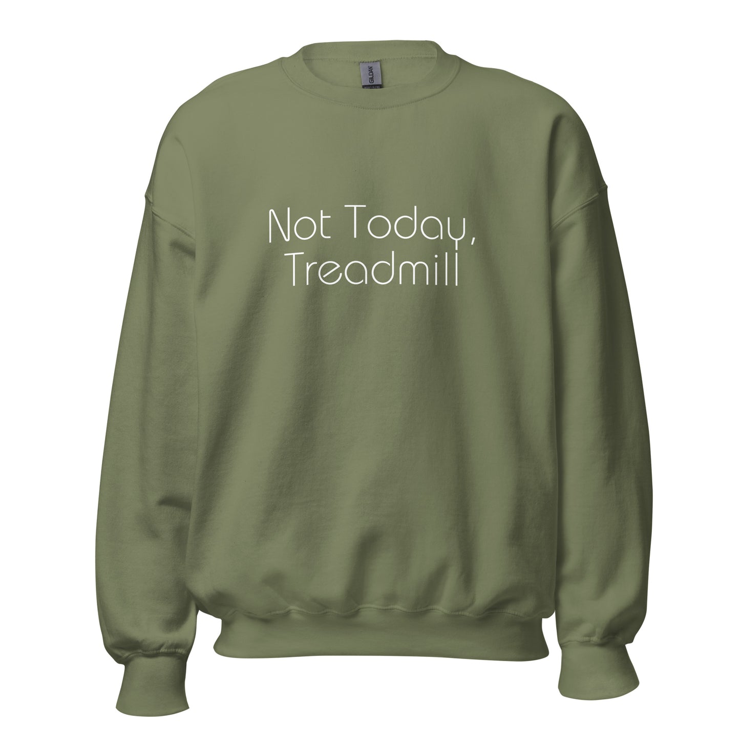 Military green "Not today, treadmill" premium crew neck sweatshirt with ribbed cuffs, soft fleece lining, and comfortable fit.