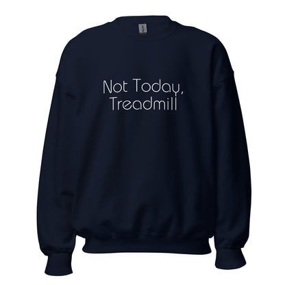 Navy blue "Not today, treadmill" premium crew neck sweatshirt with ribbed cuffs, soft fleece lining, and comfortable fit.