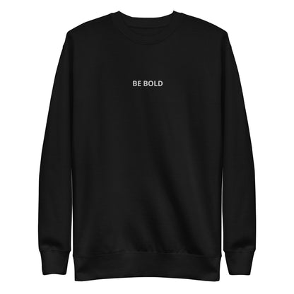 Black embroidered "Be Bold" premium crew neck sweatshirt with soft fleece lining, ribbed cuffs, and hem.