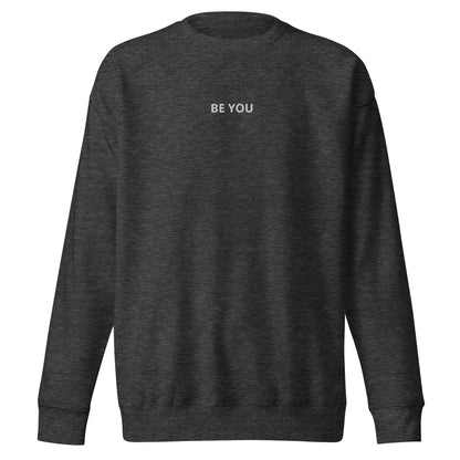 Charcoal heather grey embroidered "Be You" premium crew neck sweatshirt with soft fleece interior, ribbed cuffs, and hem.