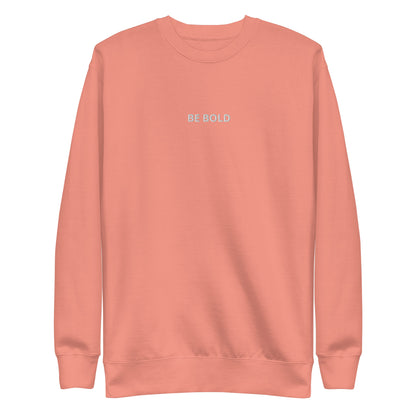 Dusty rose embroidered "Be Bold" premium crew neck sweatshirt with soft fleece lining, ribbed cuffs, and hem