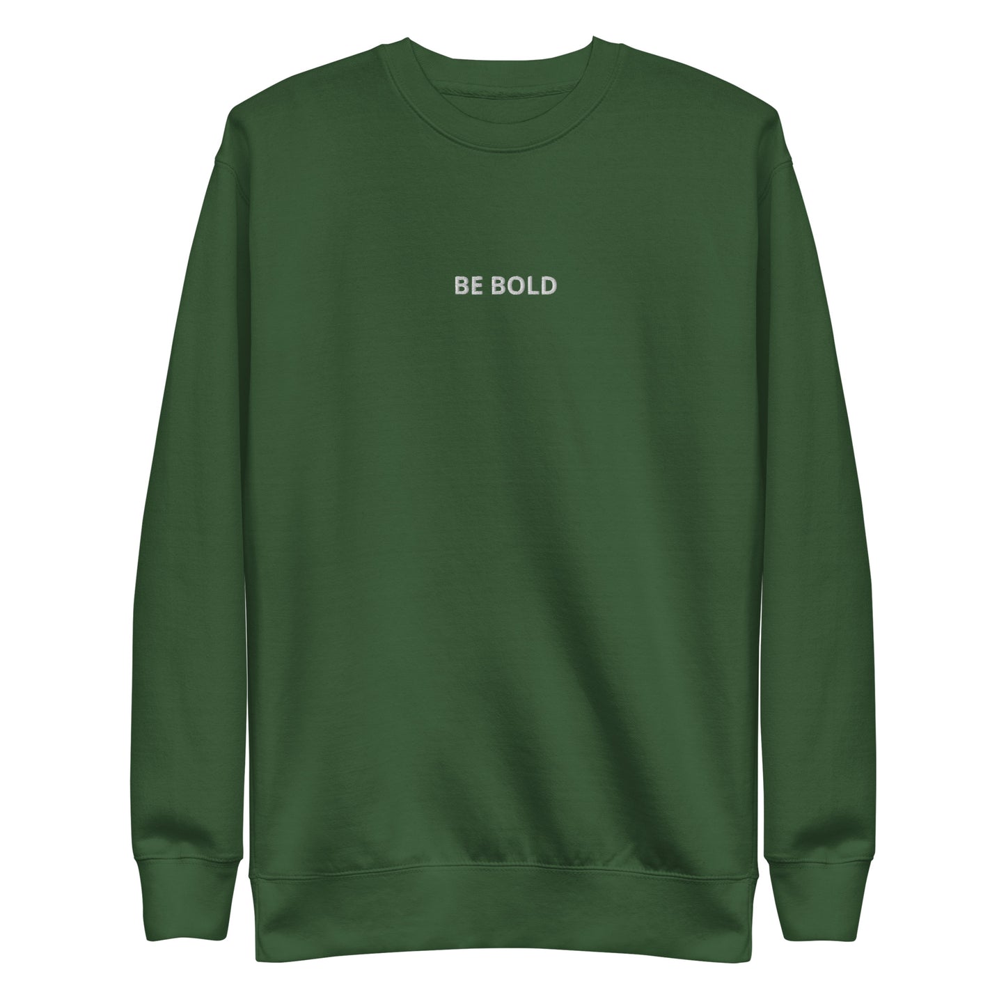 Forest green embroidered "Be Bold" premium crew neck sweatshirt with soft fleece lining, ribbed cuffs, and hem