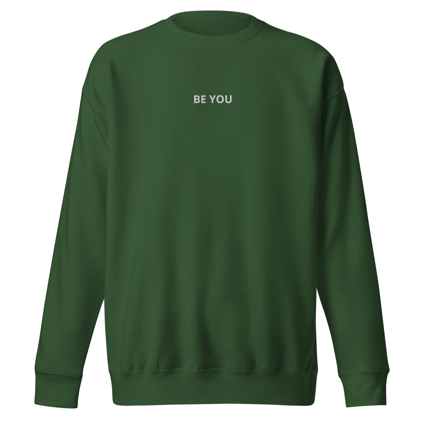 Forest green embroidered "Be You" premium crew neck sweatshirt with soft fleece interior, ribbed cuffs, and hem.